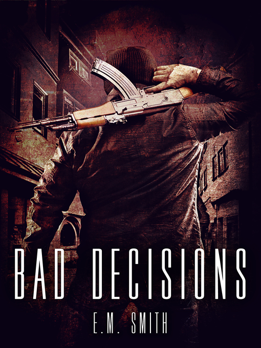 Title details for Bad Decisions (Agent Juliet #1) by E. M. Smith - Available